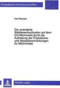 bokomslag Die Veraenderte Wettbewerbssituation Auf Dem Eg-Milchmarkt Durch Die Aufhebung Der Produktions- Und Absatzbeschraenkungen Fuer Milchimitate