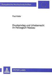 bokomslag Druckprivileg Und Urheberrecht Im Herzogtum Nassau