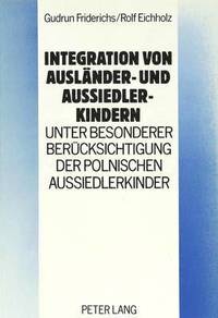 bokomslag Integration Von Auslaender- Und Aussiedlerkindern - Unter Besonderer Beruecksichtigung Der Polnischen Aussiedlerkinder