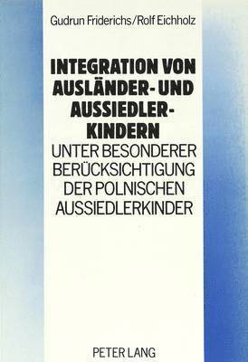 Integration Von Auslaender- Und Aussiedlerkindern - Unter Besonderer Beruecksichtigung Der Polnischen Aussiedlerkinder 1