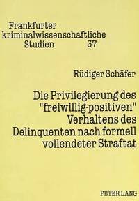 bokomslag Die Privilegierung Des Freiwillig-Positiven Verhaltens Des Delinquenten Nach Formell Vollendeter Straftat