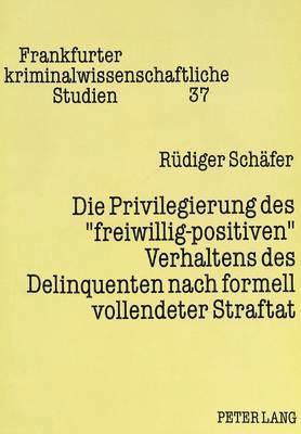 bokomslag Die Privilegierung Des Freiwillig-Positiven Verhaltens Des Delinquenten Nach Formell Vollendeter Straftat