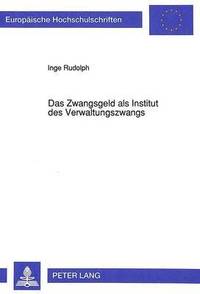 bokomslag Das Zwangsgeld ALS Institut Des Verwaltungszwangs