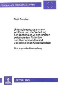 bokomslag Unternehmenszusammenschluesse Und Die Verteilung Der Abnormalen Aktienrenditen Zwischen Den Aktionaeren Der Uebernehmenden Und Uebernommenen Gesellschaften