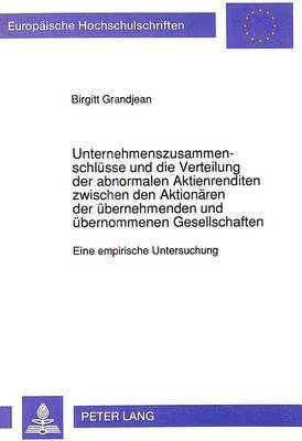 bokomslag Unternehmenszusammenschluesse Und Die Verteilung Der Abnormalen Aktienrenditen Zwischen Den Aktionaeren Der Uebernehmenden Und Uebernommenen Gesellschaften