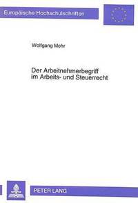 bokomslag Der Arbeitnehmerbegriff Im Arbeits- Und Steuerrecht