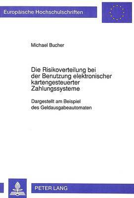 bokomslag Die Risikoverteilung Bei Der Benutzung Elektronischer Kartengesteuerter Zahlungssysteme