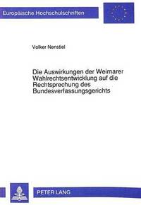 bokomslag Die Auswirkungen Der Weimarer Wahlrechtsentwicklung Auf Die Rechtsprechung Des Bundesverfassungsgerichts