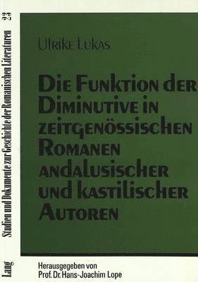 bokomslag Die Funktion Der Diminutive in Zeitgenoessischen Romanen Andalusischer Und Kastilischer Autoren