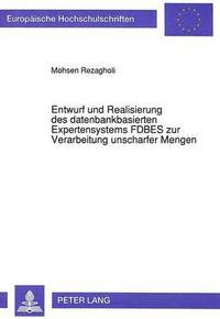 bokomslag Entwurf Und Realisierung Des Datenbankbasierten Expertensystems Fdbes Zur Verarbeitung Unscharfer Mengen