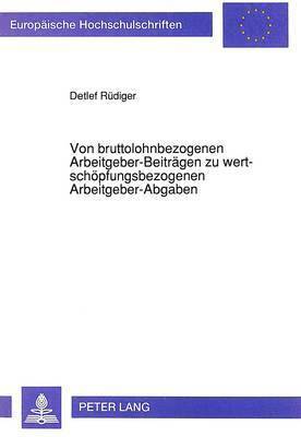 bokomslag Von Bruttolohnbezogenen Arbeitgeber-Beitraegen Zu Wertschoepfungsbezogenen Arbeitgeber-Abgaben