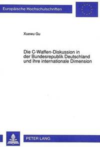 bokomslag Die C-Waffen-Diskussion in Der Bundesrepublik Deutschland Und Ihre Internationale Dimension