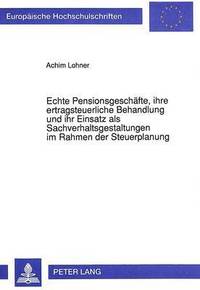 bokomslag Echte Pensionsgeschaefte, Ihre Ertragsteuerliche Behandlung Und Ihr Einsatz ALS Sachverhaltsgestaltungen Im Rahmen Der Steuerplanung