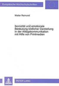 bokomslag Ikonizitaet Und Emotionale Bedeutung Bildlicher Darstellung in Der Alltagskommunikation Mit Hilfe Von Printmedien