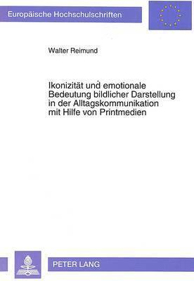 bokomslag Ikonizitaet Und Emotionale Bedeutung Bildlicher Darstellung in Der Alltagskommunikation Mit Hilfe Von Printmedien