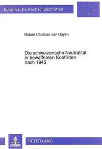 bokomslag Die Schweizerische Neutralitaet in Bewaffneten Konflikten Nach 1945