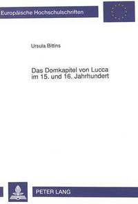 bokomslag Das Domkapitel Von Lucca Im 15. Und 16. Jahrhundert