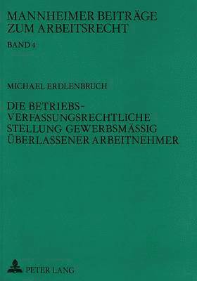 bokomslag Die Betriebsverfassungsrechtliche Stellung Gewerbsmaeig Ueberlassener Arbeitnehmer