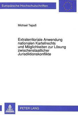Extraterritoriale Anwendung Nationalen Kartellrechts Und Moeglichkeiten Zur Loesung Zwischenstaatlicher Jurisdiktionskonflikte 1