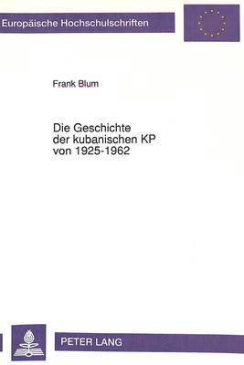 bokomslag Die Geschichte Der Kubanischen Kp Von 1925-1962