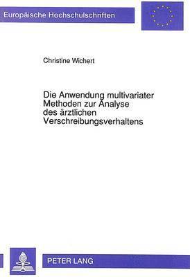 bokomslag Die Anwendung Multivariater Methoden Zur Analyse Des Aerztlichen Verschreibungsverhaltens