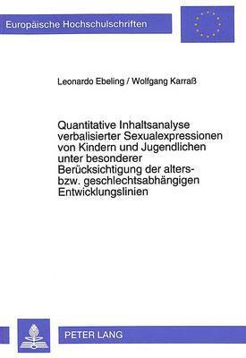 bokomslag Quantitative Inhaltsanalyse Verbalisierter Sexualexpressionen Von Kindern Und Jugendlichen Unter Besonderer Beruecksichtigung Der Alters- Bzw. Geschlechtsabhaengigen Entwicklungslinien