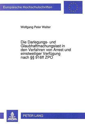 bokomslag Die Darlegungs- Und Glaubhaftmachungslast in Den Verfahren Von Arrest Und Einstweiliger Verfuegung Nach  916ff Zpo