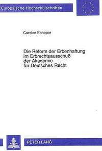 bokomslag Die Reform Der Erbenhaftung Im Erbrechtsausschu Der Akademie Fuer Deutsches Recht