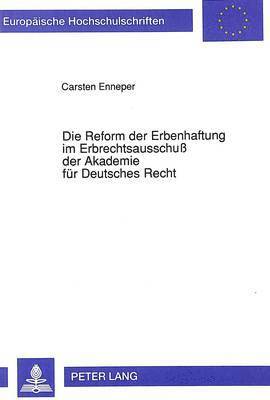 Die Reform Der Erbenhaftung Im Erbrechtsausschu Der Akademie Fuer Deutsches Recht 1