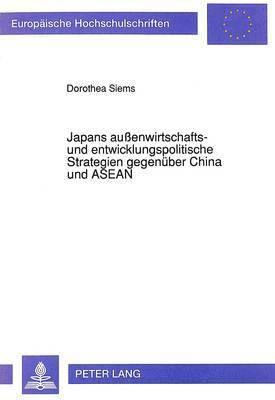 bokomslag Japans Auenwirtschafts- Und Entwicklungspolitische Strategien Gegenueber China Und ASEAN