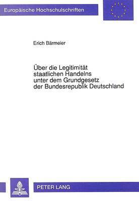 bokomslag Ueber Die Legitimitaet Staatlichen Handelns Unter Dem Grundgesetz Der Bundesrepublik Deutschland