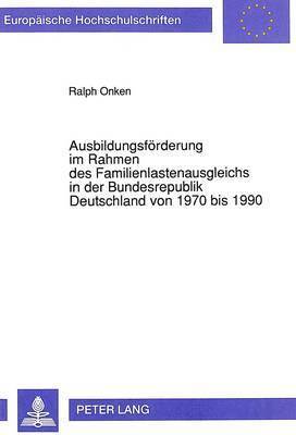 bokomslag Ausbildungsfoerderung Im Rahmen Des Familienlastenausgleichs in Der Bundesrepublik Deutschland Von 1970 Bis 1990