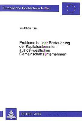 Probleme Bei Der Besteuerung Der Kapitaleinkommen Aus Ost-Westlichen Gemeinschaftsunternehmen 1