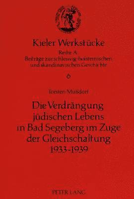 Torsten Mußdorf, Inge Hoffmann - Die Verdraengung Juedischen Lebens in Bad Segeberg Im Zuge Der Gleichschaltung 1933-1939, Häftad