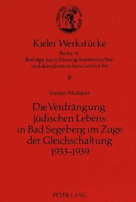 Die Verdraengung Juedischen Lebens in Bad Segeberg Im Zuge Der Gleichschaltung 1933-1939 1