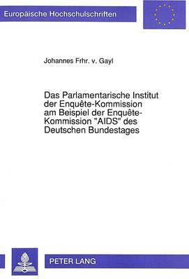 bokomslag Das Parlamentarische Institut Der Enqute-Kommission Am Beispiel Der Enqute-Kommission Aids Des Deutschen Bundestages