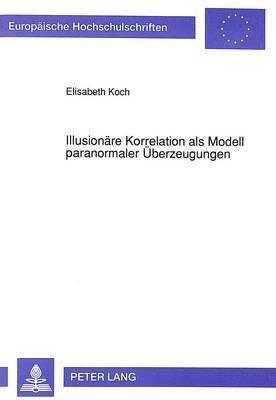 bokomslag Illusionaere Korrelation ALS Modell Paranormaler Ueberzeugungen