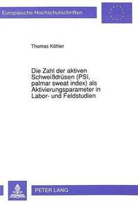 bokomslag Die Zahl Der Aktiven Schweidruesen (Psi, Palmar Sweat Index) ALS Aktivierungsparameter in Labor- Und Feldstudien