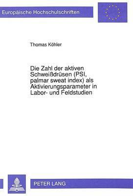 bokomslag Die Zahl Der Aktiven Schweidruesen (Psi, Palmar Sweat Index) ALS Aktivierungsparameter in Labor- Und Feldstudien