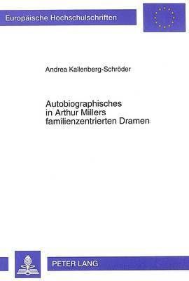 Autobiographisches in Arthur Millers Familienzentrierten Dramen 1