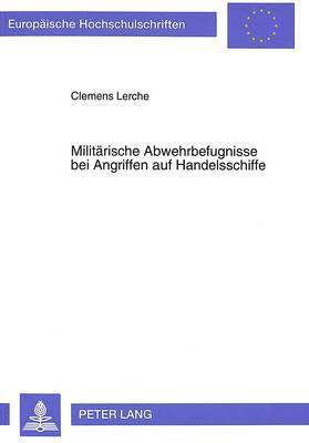 bokomslag Militaerische Abwehrbefugnisse Bei Angriffen Auf Handelsschiffe