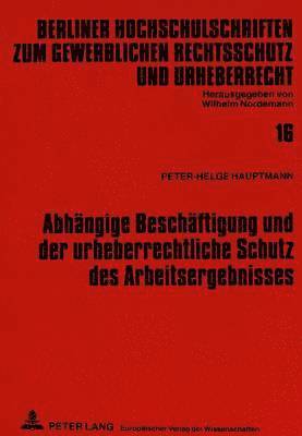 bokomslag Abhaengige Beschaeftigung Und Der Urheberrechtliche Schutz Des Arbeitsergebnisses