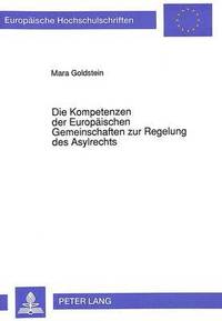 bokomslag Die Kompetenzen Der Europaeischen Gemeinschaften Zur Regelung Des Asylrechts