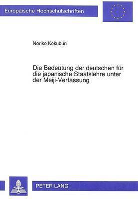 Noriko Kokubun - Bedeutung Der Deutschen Fuer Die Japanische Staatslehre Unter Der Meiji-Verfassung, Häftad