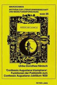 bokomslag Confessio Augustana Triumphans. Funktionen Der Publizistik Zum Confessio Augustana-Jubilaeum 1630