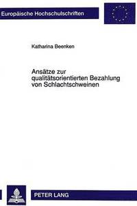 bokomslag Ansaetze Zur Qualitaetsorientierten Bezahlung Von Schlachtschweinen