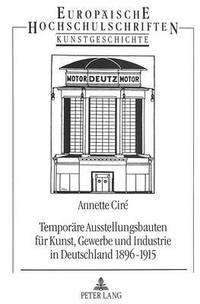 bokomslag Temporaere Ausstellungsbauten Fuer Kunst, Gewerbe Und Industrie in Deutschland 1896-1915