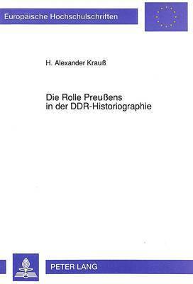 Die Rolle Preuens in Der Ddr-Historiographie 1