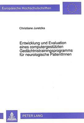 Entwicklung Und Evaluation Eines Computergestuetzten Gedaechtnistrainingsprogramms Fuer Neurologische Patientinnen 1