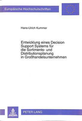 Entwicklung Eines Decision Support Systems Fuer Die Sortiments- Und Distributionsplanung in Grohandelsunternehmen 1